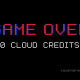 Game Over 0 Cloud Credits