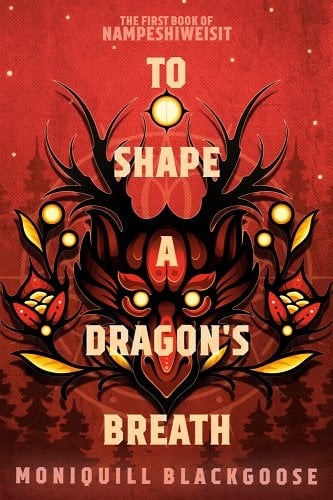 An image of the cover of the book To Shape a Dragon's Breath by Moniquill Blackgoose.