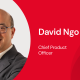 A decorative image with David Ngo's photo as well as the headline, "David Ngo, Chief Product Officer."