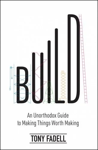 An image of the book cover for Build: An Unorthodox Guide To Making Things Worth Making, by Tony Fadell.